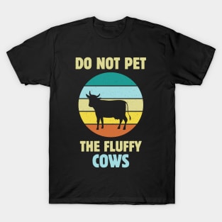 Do Not Pet the Fluffy Cows T-Shirt